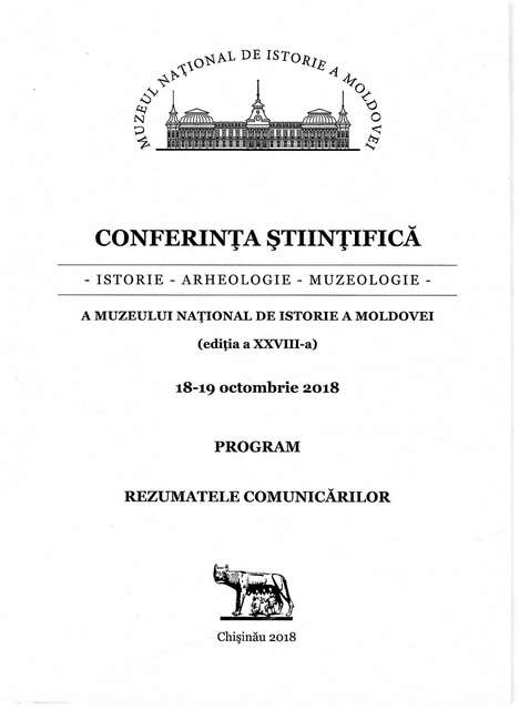 Conferinţa ştiinţifică a Muzeului Naţional de Istorie a Moldovei, (ediţia a 28-a), 18-19 octombrie 2018. Program. Rezumatele comunicărilor