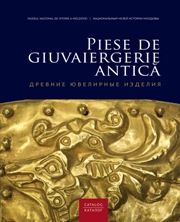 Piese de giuvaiergerie antică din colecţiile Muzeului Naţional de Istorie a Moldovei (Catalog)  
