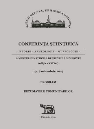 Conferinţa ştiinţifică a Muzeului Naţional de Istorie a Moldovei, (ediţia a 29-a), 17-18 octombrie 2019. Program. Rezumatele comunicărilor