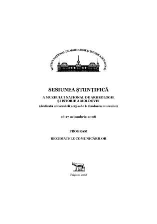Sesiunea ştiinţifică a Muzeului Naţional de Arheologie şi Istorie a Moldovei (ed. a 21-a), 16-17 octombrie 2008: Progr. Rez. comunic.