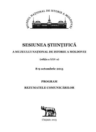 Sesiunea științifică a Muzeului Național de Istorie a Moldovei: (ed. a 25-a), 8-9 oct. 2015: Program. Rezumatele comunicărilor