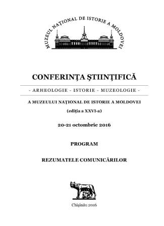 Conferința științifică a Muzeului Național de Istorie a Moldovei: (ediția a 26-a), 20-21 octombrie 2016: Program. Rezumatele comunicărilor