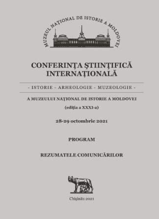 Conferinţa ştiinţifică internaţională a Muzeului Naţional de Istorie a Moldovei: ediţia a 31-a, 28-29 octombrie 2021: Program. Rezumatele comunicărilor