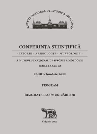 Conferinţa ştiinţifică a Muzeului Naţional de Istorie a Moldovei: ediţia a 32-a, 27-28 octombrie 2022: Program. Rezumatele comunicărilor